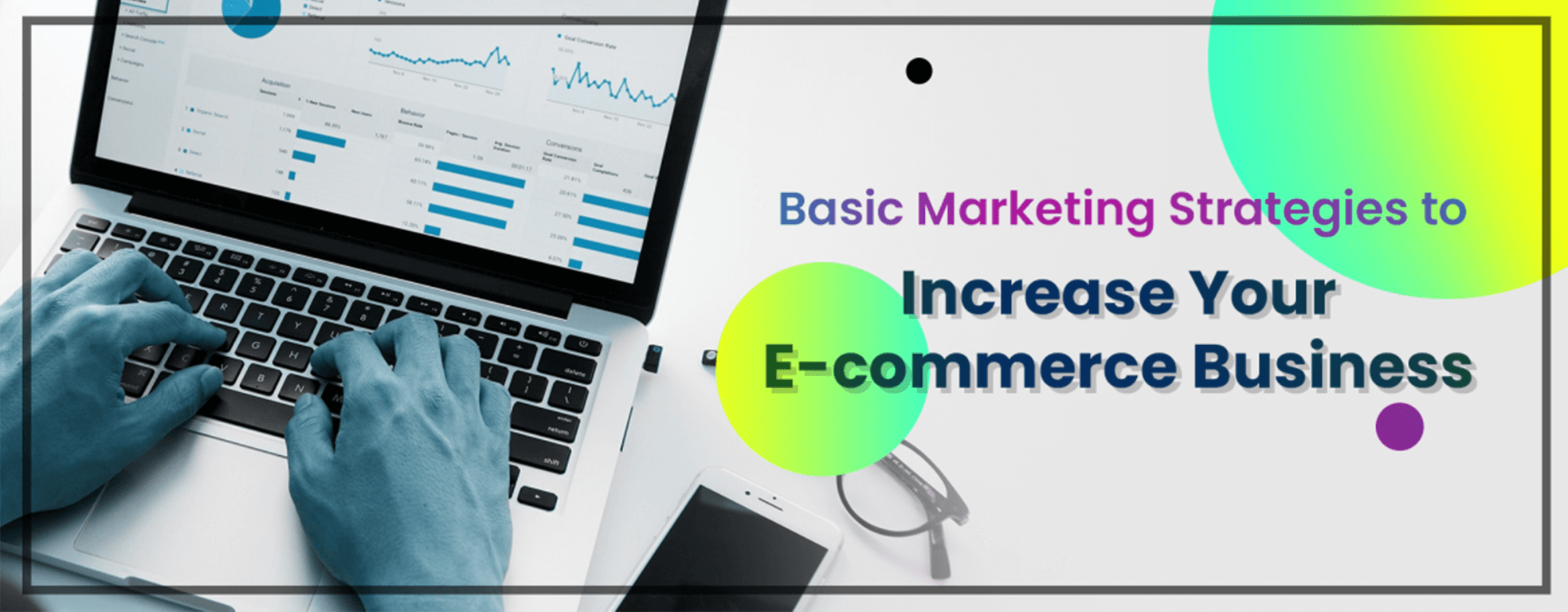 Basic Marketing Strategies to Increase Your E-commerce Business